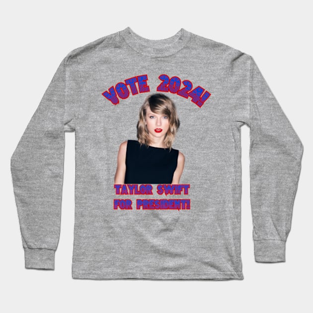 Taylor Swift for President! Long Sleeve T-Shirt by Tiger Mountain Design Co.